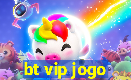 bt vip jogo